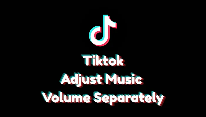How to Adjust Music Volume Separately on TikTok (2026 Guide)