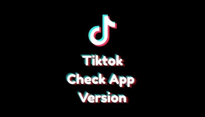 How to Check Your TikTok Version? (2026 Updated UI)