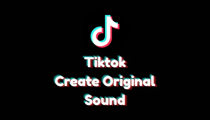 How to Create Original Sound on TikTok? (2026 Tutorial)