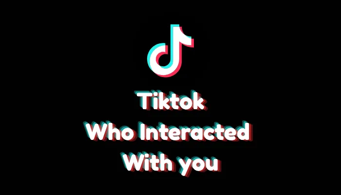 How to See Followers You’ve Interacted With on TikTok (2026 Guide)