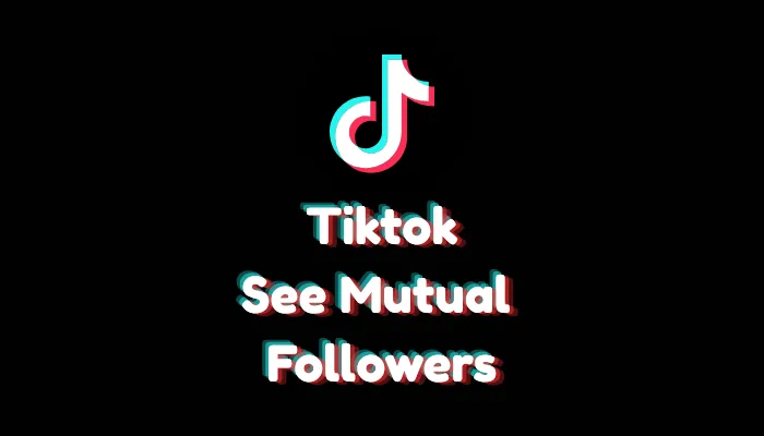 How to See Mutual Followers on TikTok (2026 Guide)