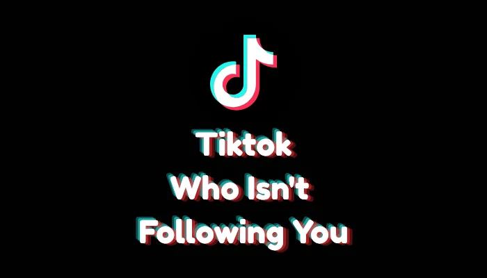 How to See Who Isn’t Following You Back on TikTok (2026 Audit)