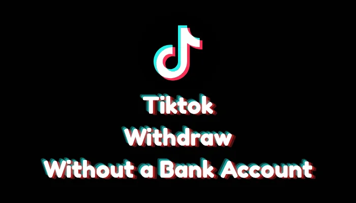 How to Withdraw TikTok Earnings Without a Bank Account (2026)