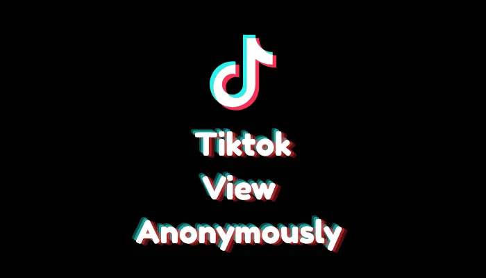View TikTok Anonymously (Watch Privately – 2026)