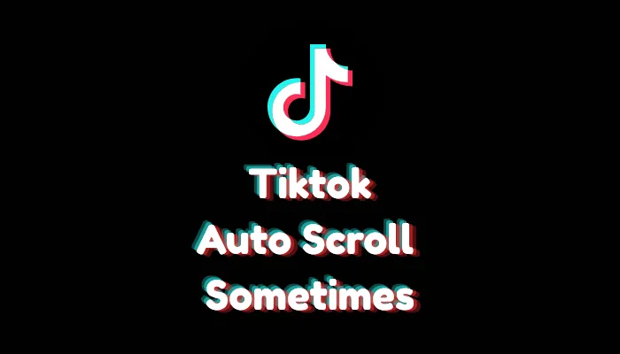 Why Does TikTok Auto Scroll Sometimes? (Unexpected Behavior Fixes – 2026)
