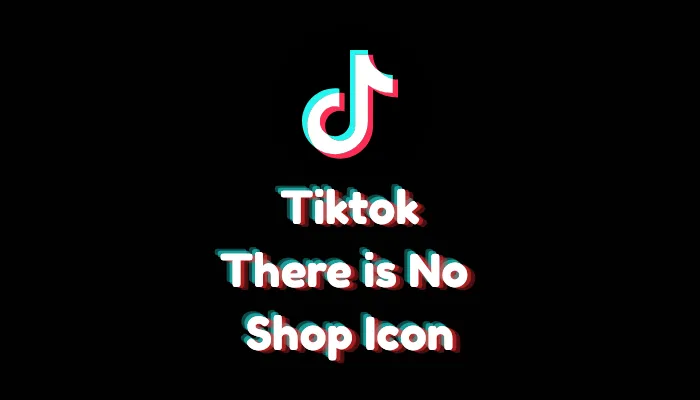 Why There is No Shop Icon in My TikTok App (2026 Fix)